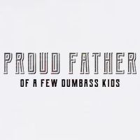 Proud Father Of A Few Dumbass Kids Garment-Dyed Sweatshirt
