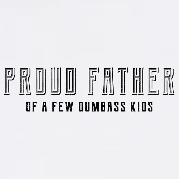 Proud Father Of A Few Dumbass Kids Garment-Dyed Sweatshirt