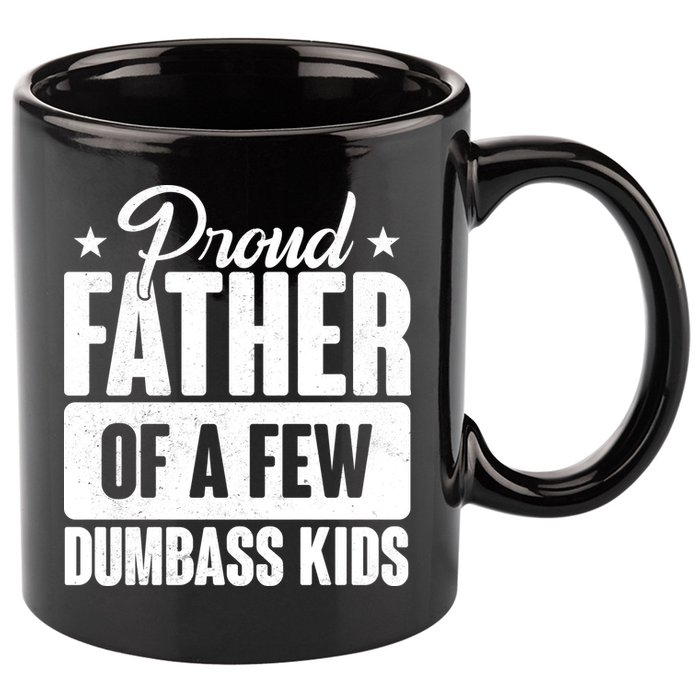 Proud Father Of Dumbass Kids Funny Dad 11oz C Handle Ceramic Mug