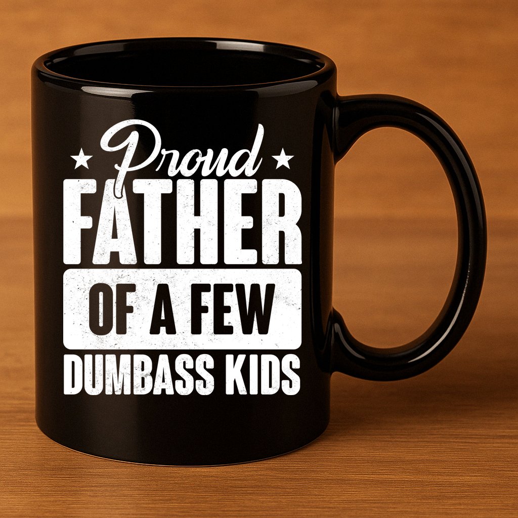 Proud Father Of Dumbass Kids Funny Dad 11oz C Handle Ceramic Mug