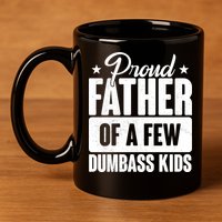 Proud Father Of Dumbass Kids Funny Dad 11oz C Handle Ceramic Mug