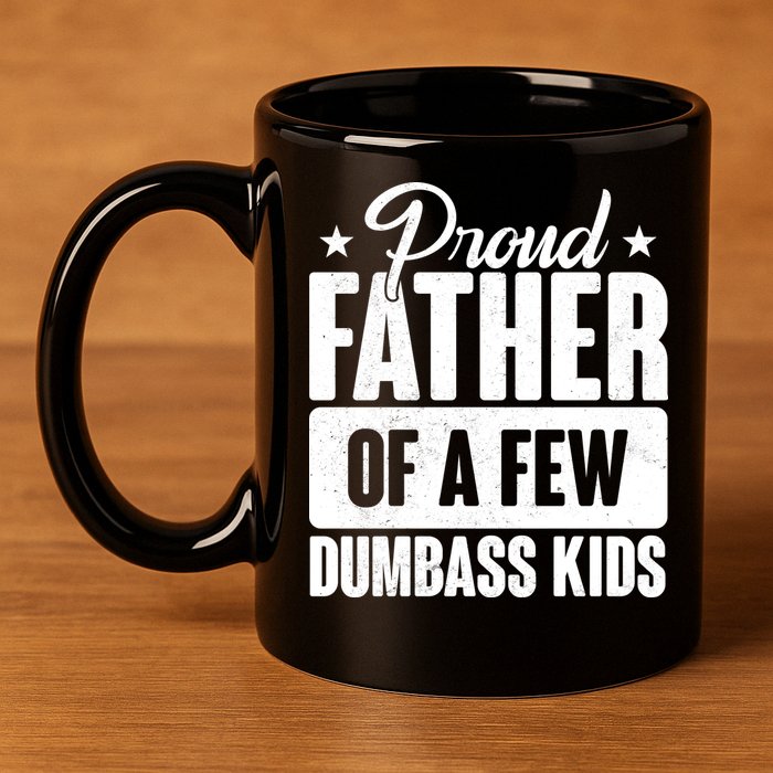 Proud Father Of Dumbass Kids Funny Dad 11oz C Handle Ceramic Mug