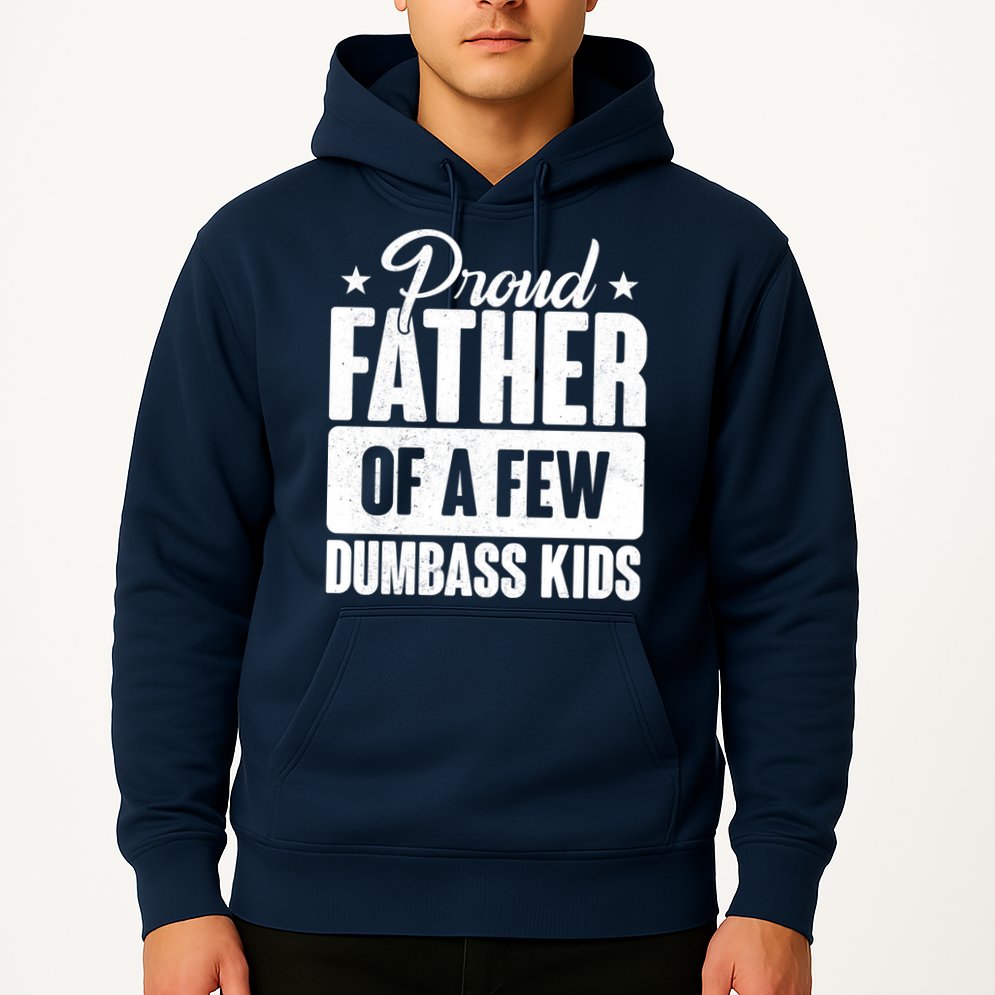 Proud Father Of Dumbass Kids Funny Dad Hoodie