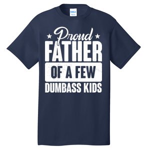 Proud Father Of Dumbass Kids Funny Dad Tall T-Shirt