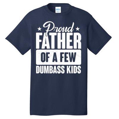 Proud Father Of Dumbass Kids Funny Dad Tall T-Shirt