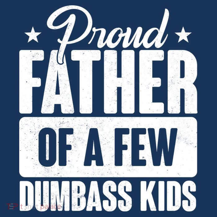 Proud Father Of Dumbass Kids Funny Dad Tall T-Shirt