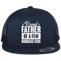 Proud Father Of Dumbass Kids Funny Dad Flat Bill Trucker Hat