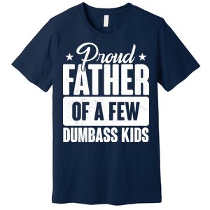 Proud Father Of Dumbass Kids Funny Dad Premium T-Shirt