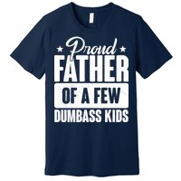 Proud Father Of Dumbass Kids Funny Dad Premium T-Shirt