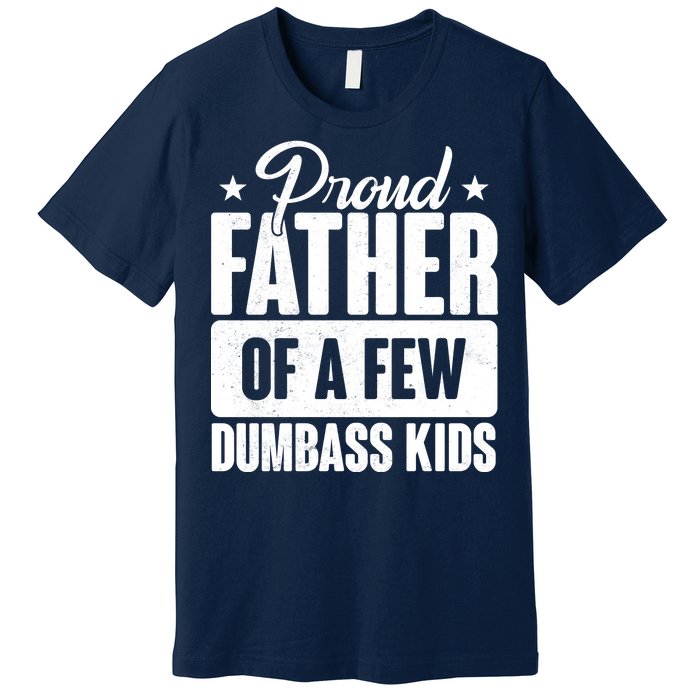 Proud Father Of Dumbass Kids Funny Dad Premium T-Shirt