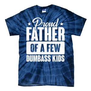 Proud Father Of Dumbass Kids Funny Dad Tie-Dye T-Shirt