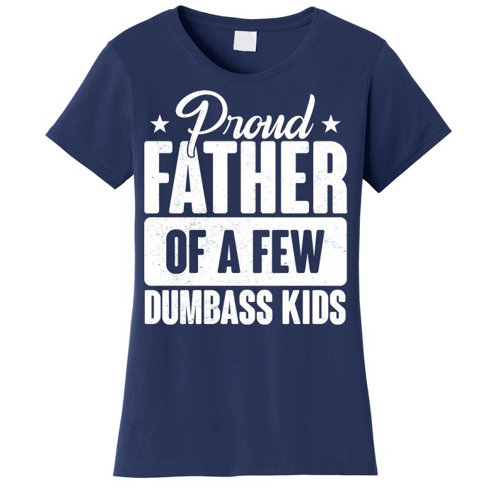 Proud Father Of Dumbass Kids Funny Dad Women's T-Shirt