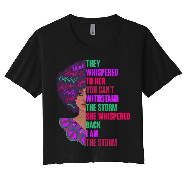 Proud Inspiring Black Woman I Am The Storm Crop Top