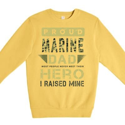 Proud Marine Dad Most People Never Meet Their Hero I Raised Mine Premium Crewneck Sweatshirt