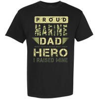 Proud Marine Dad Most People Never Meet Their Hero I Raised Mine Garment-Dyed Heavyweight T-Shirt