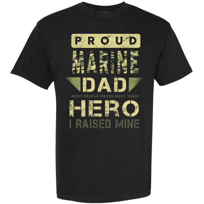 Proud Marine Dad Most People Never Meet Their Hero I Raised Mine Garment-Dyed Heavyweight T-Shirt
