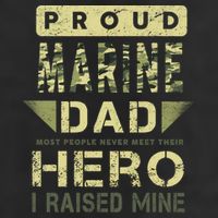 Proud Marine Dad Most People Never Meet Their Hero I Raised Mine Garment-Dyed Heavyweight T-Shirt