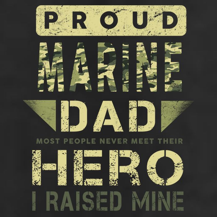 Proud Marine Dad Most People Never Meet Their Hero I Raised Mine Garment-Dyed Heavyweight T-Shirt