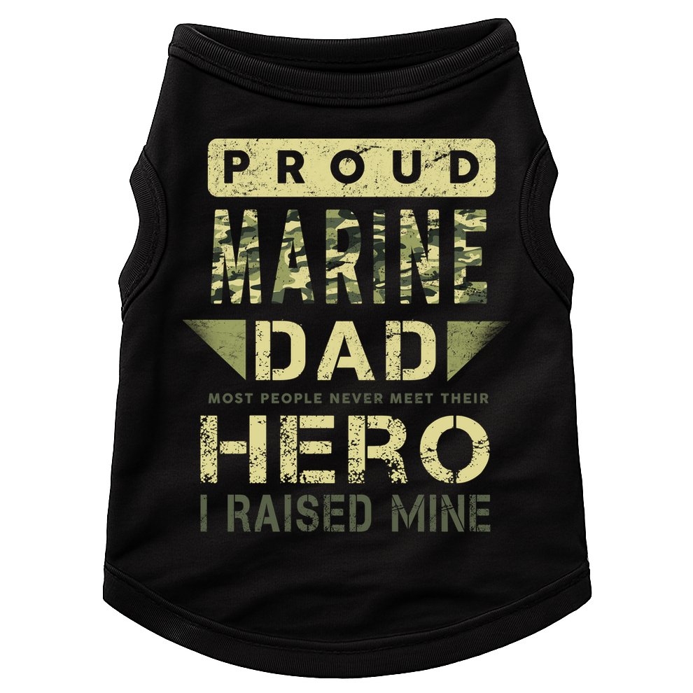 Proud Marine Dad Most People Never Meet Their Hero I Raised Mine Doggie Tank