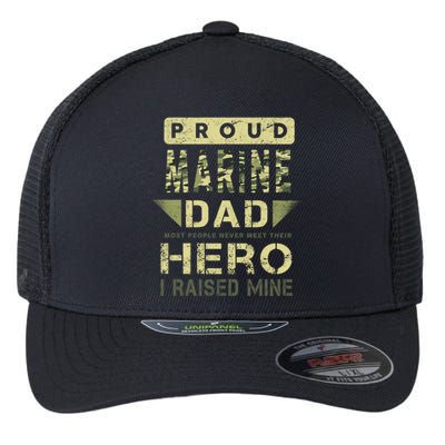 Proud Marine Dad Most People Never Meet Their Hero I Raised Mine Flexfit Unipanel Trucker Cap