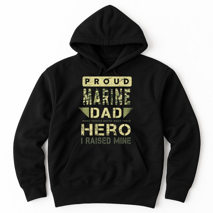 Proud Marine Dad Most People Never Meet Their Hero I Raised Mine Hoodie