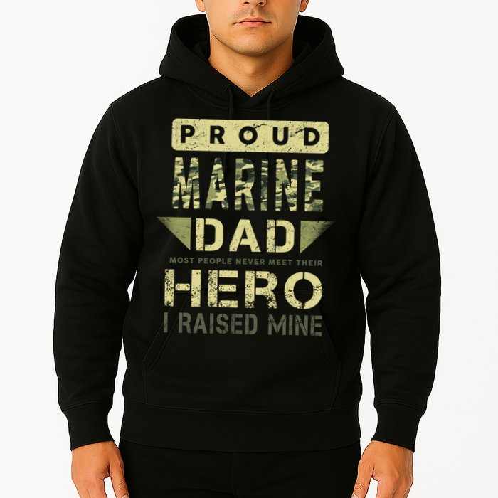 Proud Marine Dad Most People Never Meet Their Hero I Raised Mine Hoodie