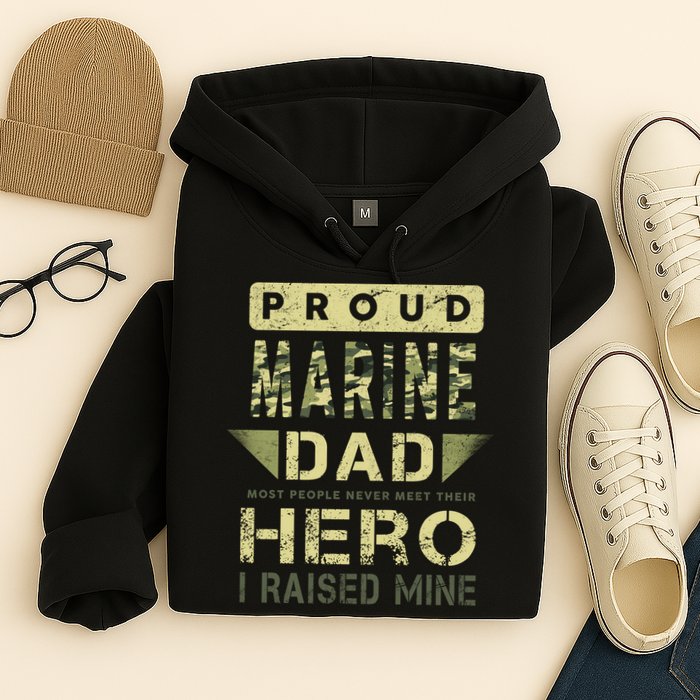 Proud Marine Dad Most People Never Meet Their Hero I Raised Mine Hoodie