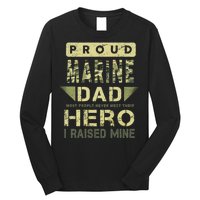 Proud Marine Dad Most People Never Meet Their Hero I Raised Mine Long Sleeve Shirt