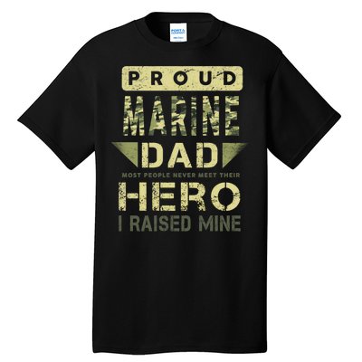 Proud Marine Dad Most People Never Meet Their Hero I Raised Mine Tall T-Shirt