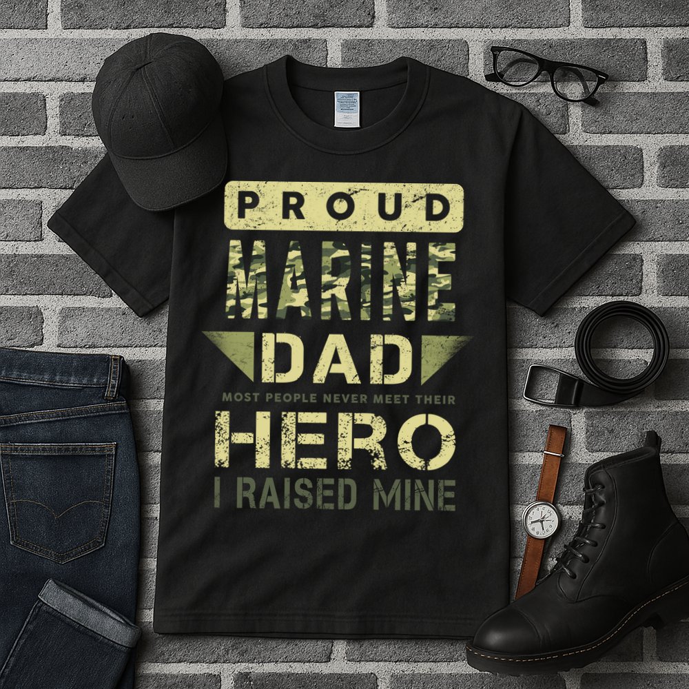 Proud Marine Dad Most People Never Meet Their Hero I Raised Mine Tall T-Shirt