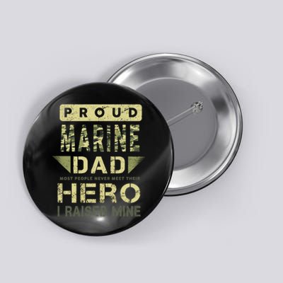 Proud Marine Dad Most People Never Meet Their Hero I Raised Mine Button