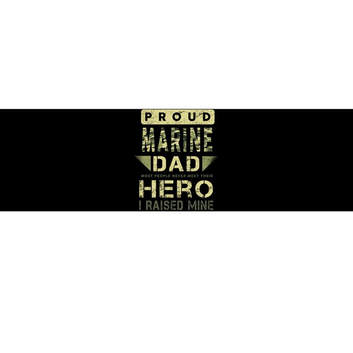 Proud Marine Dad Most People Never Meet Their Hero I Raised Mine Bumper Sticker