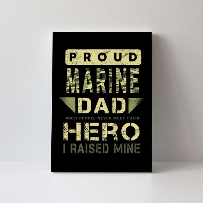 Proud Marine Dad Most People Never Meet Their Hero I Raised Mine Canvas