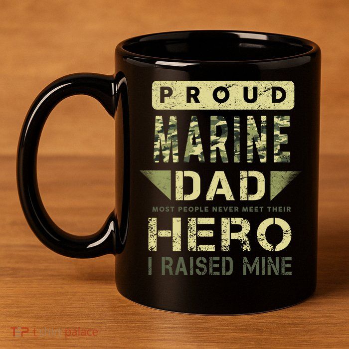 Proud Marine Dad Most People Never Meet Their Hero I Raised Mine 11oz C Handle Ceramic Mug