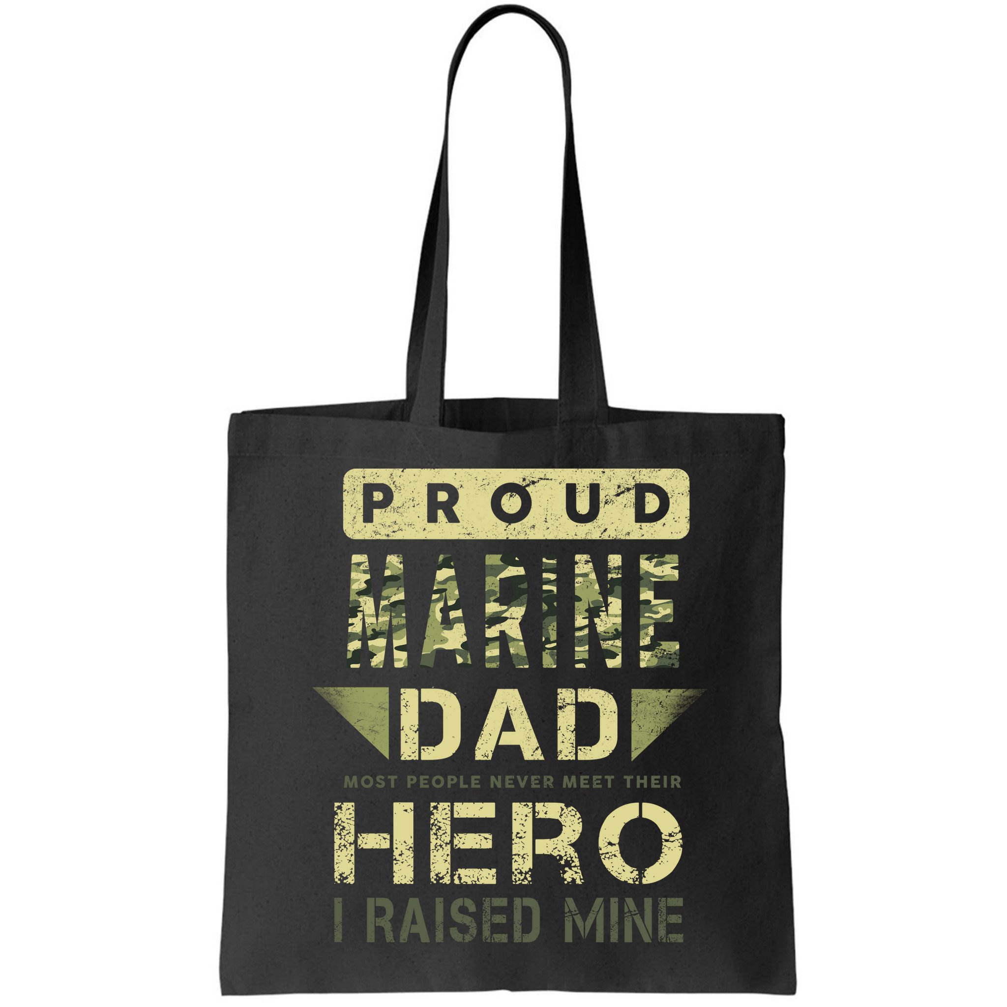 Proud Marine Dad Most People Never Meet Their Hero I Raised Mine Bag