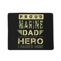 Proud Marine Dad Most People Never Meet Their Hero I Raised Mine Mousepad