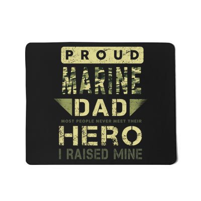 Proud Marine Dad Most People Never Meet Their Hero I Raised Mine Mousepad