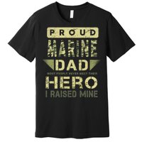 Proud Marine Dad Most People Never Meet Their Hero I Raised Mine Premium T-Shirt