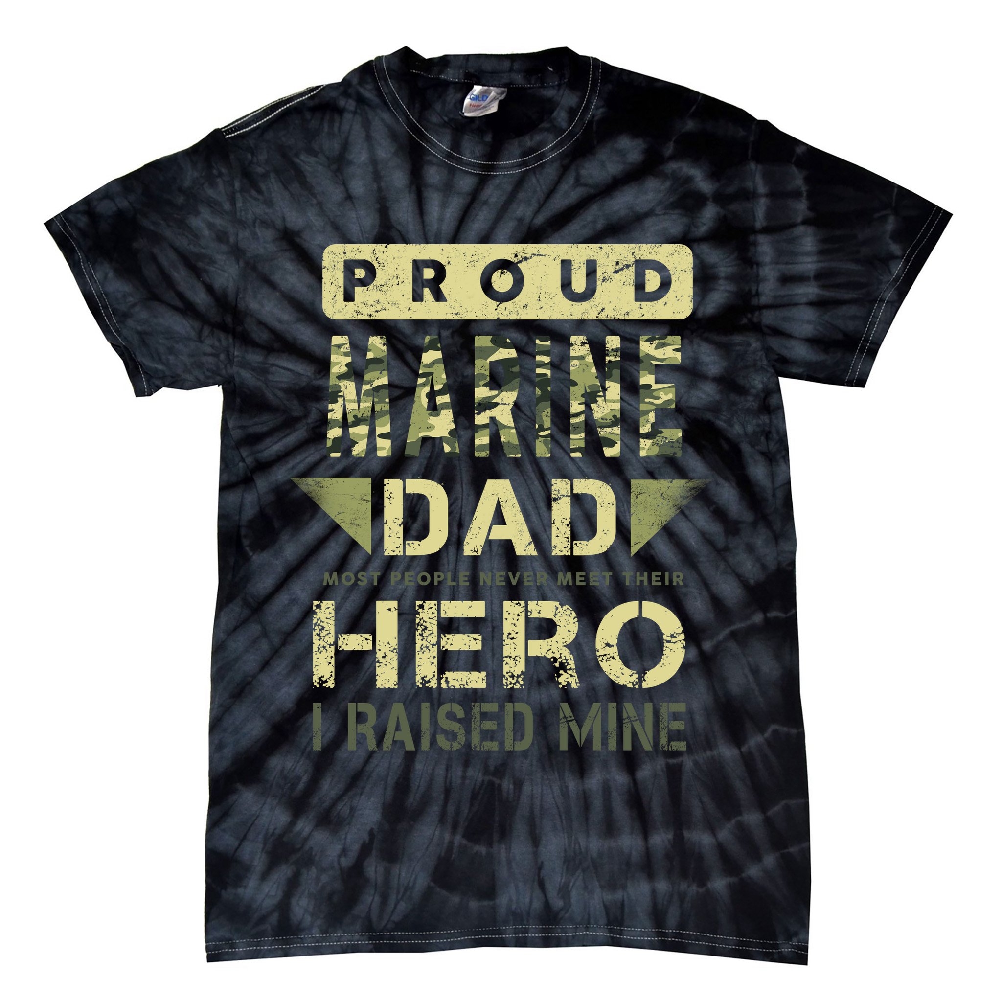 Proud Marine Dad Most People Never Meet Their Hero I Raised Mine Tie-Dye T-Shirt