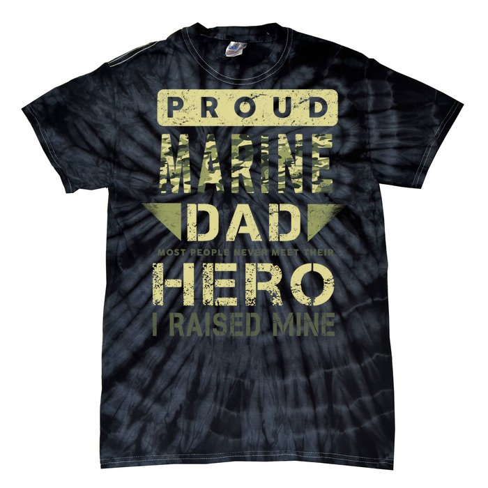 Proud Marine Dad Most People Never Meet Their Hero I Raised Mine Tie-Dye T-Shirt