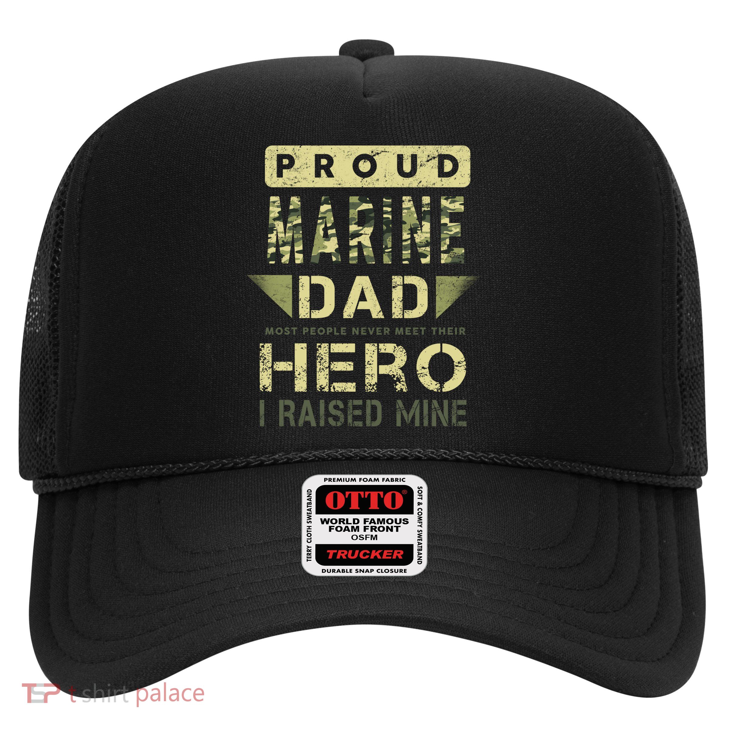 Proud Marine Dad Most People Never Meet Their Hero I Raised Mine Trucker Hat