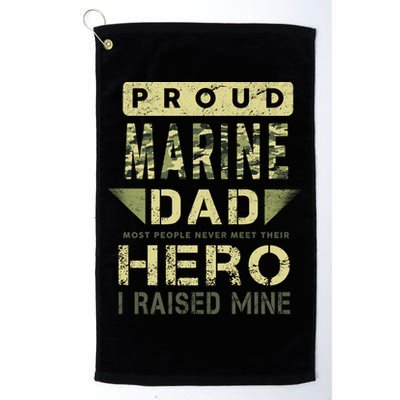 Proud Marine Dad Most People Never Meet Their Hero I Raised Mine Golf Towel