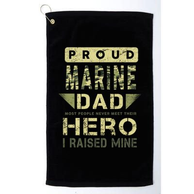 Proud Marine Dad Most People Never Meet Their Hero I Raised Mine Platinum Collection Golf Towel