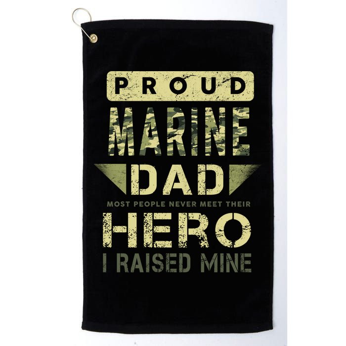 Proud Marine Dad Most People Never Meet Their Hero I Raised Mine Golf Towel