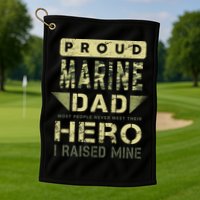 Proud Marine Dad Most People Never Meet Their Hero I Raised Mine Golf Towel
