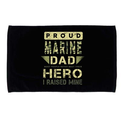 Proud Marine Dad Most People Never Meet Their Hero I Raised Mine Microfiber Hand Towel