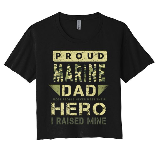 Proud Marine Dad Most People Never Meet Their Hero I Raised Mine Crop Top
