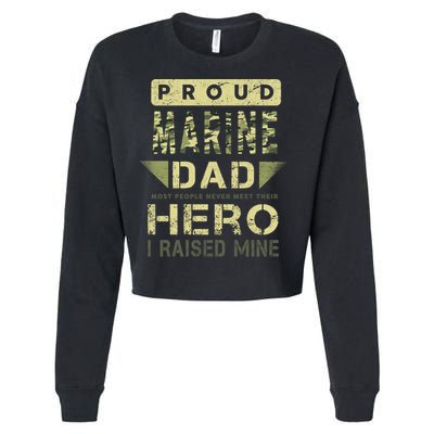 Proud Marine Dad Most People Never Meet Their Hero I Raised Mine Cropped Pullover Crew