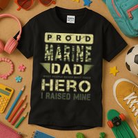 Proud Marine Dad Most People Never Meet Their Hero I Raised Mine Kids T-Shirt