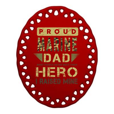 Proud Marine Dad Most People Never Meet Their Hero I Raised Mine Ceramic Oval Ornament